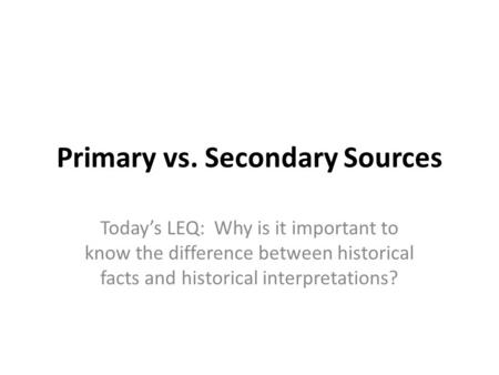 Primary vs. Secondary Sources