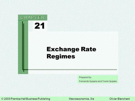 © 2003 Prentice Hall Business PublishingMacroeconomics, 3/eOlivier Blanchard Prepared by: Fernando Quijano and Yvonn Quijano 21 C H A P T E R Exchange.