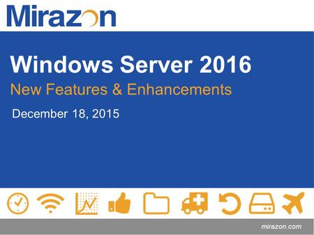 Windows Server 2016 New Features & Enhancements December 18, 2015