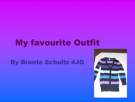 My favourite Outfit By Bronte Schultz 4JG.