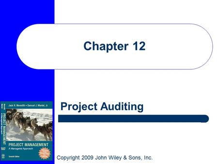 Copyright 2009 John Wiley & Sons, Inc. Chapter 12 Project Auditing.