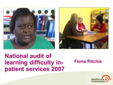 National audit of learning difficulty in- patient services 2007 Fiona Ritchie.