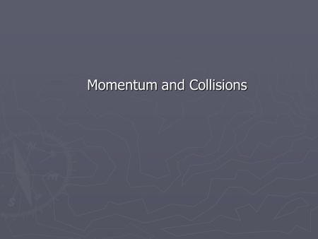 Momentum and Collisions. Momentum ►F►F►F►From Newton’s laws: force must be present to change an object’s velocity (speed and/or direction) MMMMethod.