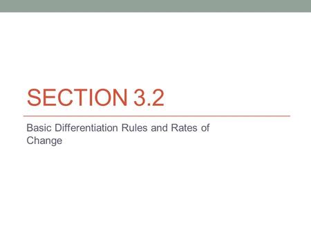 SECTION 3.2 Basic Differentiation Rules and Rates of Change.