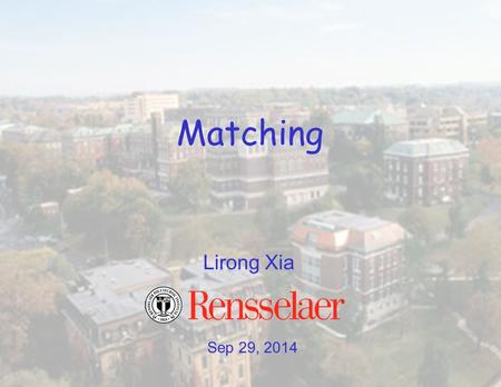 Sep 29, 2014 Lirong Xia Matching. Report your preferences over papers soon! –deadline this Thursday before the class Drop deadline Oct 17 Catalan independence.