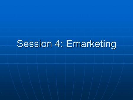 Session 4: Emarketing. Internet Marketing Traditional Sales Intermediary Traditional Sales Intermediary Efficient distribution and greater reach Efficient.