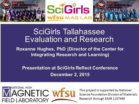 SciGirls Tallahassee Evaluation and Research Roxanne Hughes, PhD (Director of the Center for Integrating Research and Learning) Presentation at SciGirls.