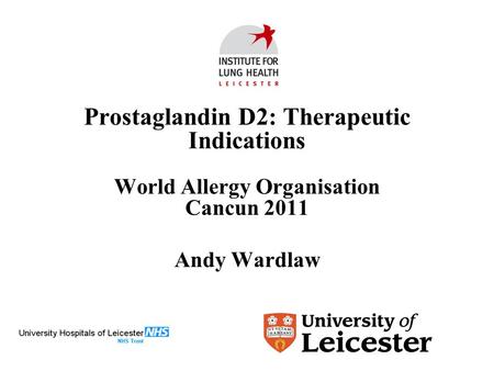 Prostaglandin D2: Therapeutic Indications World Allergy Organisation Cancun 2011 Andy Wardlaw.