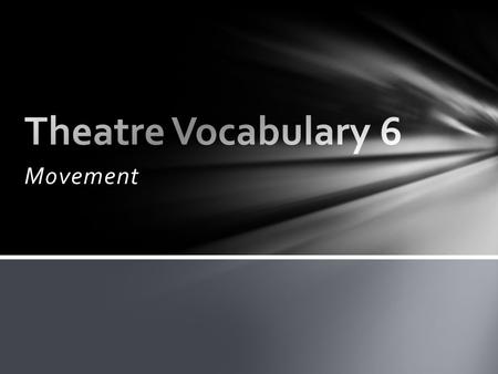 Movement. In theatre, the way an actor uses his body for interpretation Charlie Chaplan was a genius at using movement in his scenes. charlie's movement.