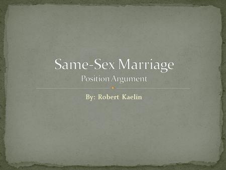 By: Robert Kaelin. Many people have been vocal about where they stand on the legalization of same-sex marriage. “Same-sex marriage is currently one of.