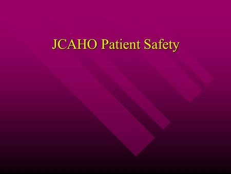 JCAHO Patient Safety. Background 1999 Institute of Medicine report: “To Err is Human: Building a Safer Health System”  Estimated 44,000 – 98,000 medical.