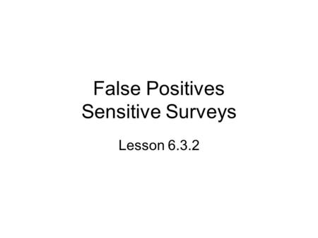 False Positives Sensitive Surveys Lesson 6.3.2. Starter A bag contains 5 red marbles and 4 blue marbles. Two marbles are drawn without replacement. What.