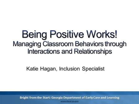 Bright from the Start: Georgia Department of Early Care and Learning www.decal.ga.gov Katie Hagan, Inclusion Specialist.