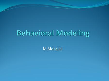 M.Mohajjel. Structured Procedures Two basic structured procedure statements always initial All behavioral statements appear only inside these blocks Each.