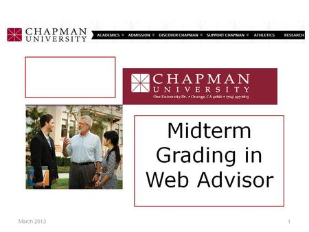 1March 2013. Access WebAdvisor from Chapman University’s Faculty Resources page, or at www.chapman.edu/webadvisor 2March 2013.