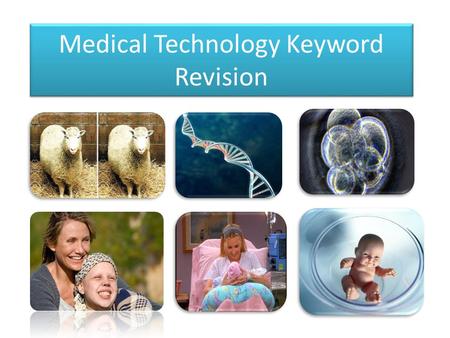 Medical Technology Keyword Revision. Match the keyword to the definition IVF A scientific method of making a woman pregnant, which does not involve sex.