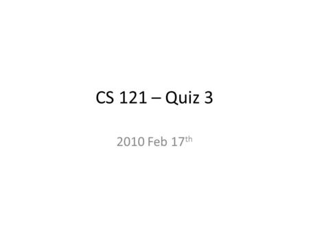 CS 121 – Quiz 3 2010 Feb 17 th. Question 2 We want to count how many days there were such that the temperature is at least 1.900 degrees lower than the.