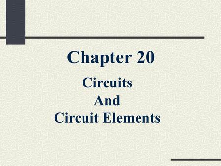 Chapter 20 Circuits And Circuit Elements. 20.1 Schematic Diagrams and Circuits Objectives 1.Interpret and construct circuit diagrams 2. Identify circuits.