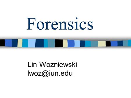 Forensics Lin Wozniewski Disclaimer This presentation was prepared using draft rules. There may be some changes in the final copy of the.