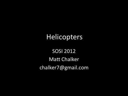 Helicopters SOSI 2012 Matt Chalker