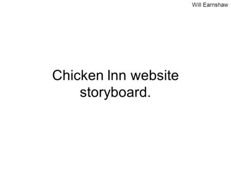 Will Earnshaw Chicken Inn website storyboard.. Will Earnshaw Chicken Inn – Hotel and Restaurant Logo of cartoon chicken Links Home Book a room Reserve.