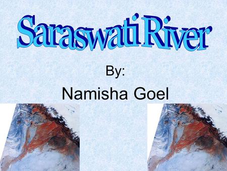 Saraswati River By: Namisha Goel.