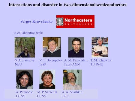 1/3/2016SCCS 2008 Sergey Kravchenko in collaboration with: Interactions and disorder in two-dimensional semiconductors A. Punnoose M. P. Sarachik A. A.