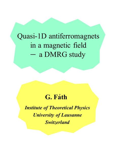 Quasi-1D antiferromagnets in a magnetic field a DMRG study Institute of Theoretical Physics University of Lausanne Switzerland G. Fath.