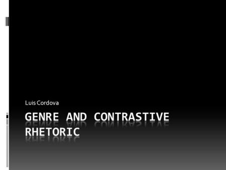 Luis Cordova. Genre  Genre refers to a type of writing that serves a specific purpose and that is shared by a discourse community who share similarities.