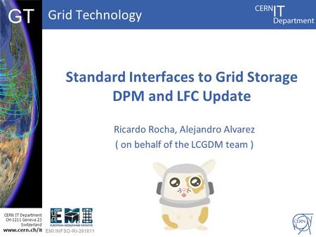 Grid Technology CERN IT Department CH-1211 Geneva 23 Switzerland www.cern.ch/i t DBCF GT Standard Interfaces to Grid Storage DPM and LFC Update Ricardo.