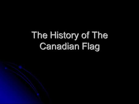 The History of The Canadian Flag