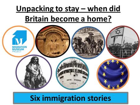 Unpacking to stay – when did Britain become a home? Six immigration stories.