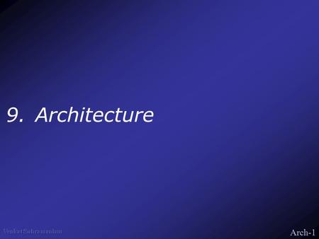 Arch-1 9.Architecture. Arch-2 What’s Architecture? Description of sub-system –Components/sub-systems –Their interaction Framework for communication.