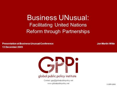 © GPPi 2005 Contact:  Business UNusual: Facilitating United Nations Reform through Partnerships Presentation.