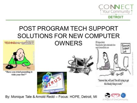 DETROIT POST PROGRAM TECH SUPPORT SOLUTIONS FOR NEW COMPUTER OWNERS By: Monique Tate & Arnold Redd – Focus: HOPE, Detroit, MI.