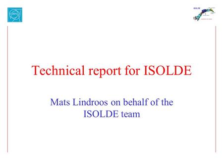 Technical report for ISOLDE Mats Lindroos on behalf of the ISOLDE team.