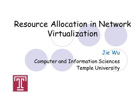 Resource Allocation in Network Virtualization Jie Wu Computer and Information Sciences Temple University.