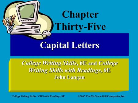 College Writing Skills / CWS with Readings, 6E©2005 The McGraw-Hill Companies, Inc Capital Letters College Writing Skills, 6E and College Writing Skills.