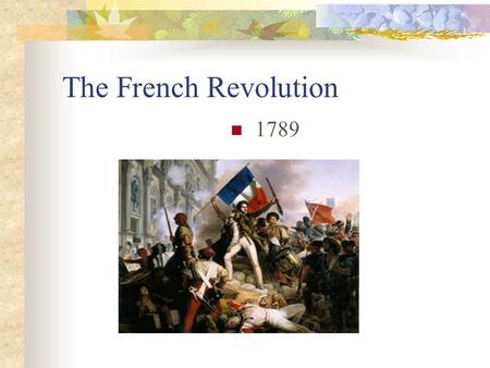 The French Revolution 1789. Causes of French Revolution Ideas of liberty and equality from the American Revolution (note: Constitution was signed 2 yrs.