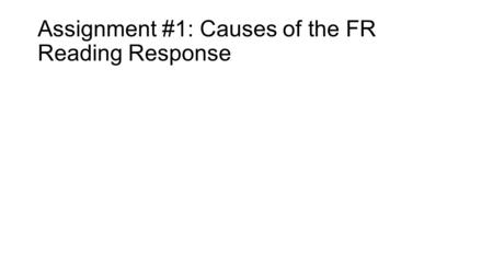 Assignment #1: Causes of the FR Reading Response.