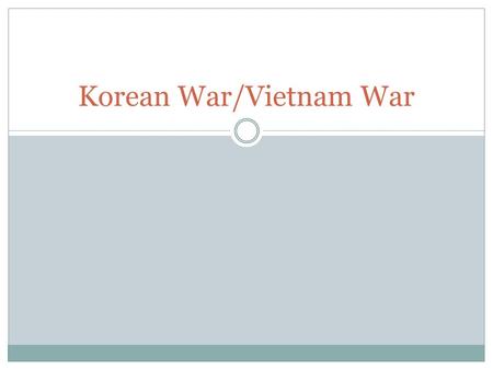 Korean War/Vietnam War. Why are these wars related? Where are Korea and Vietnam? Why did the United States get involved? What other countries were involved?