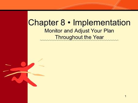 1 Chapter 8 Implementation Monitor and Adjust Your Plan Throughout the Year.