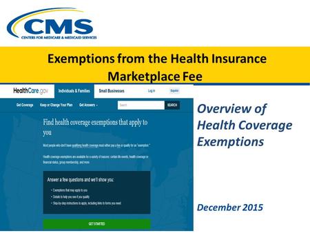 Exemptions from the Health Insurance Marketplace Fee Overview of Health Coverage Exemptions December 2015.