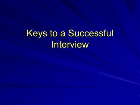 Keys to a Successful Interview. Types of Interviews Telephone Interview One-on-One Interview Group Interview Lunch Interview.