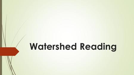 Watershed Reading. 1. Watershed = area of land that drains precipitation to a body of water 2. Depends on topography - Divided by ridges (hills)  drainage.