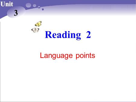 Reading 2 Unit 3 Language points. 湖南长郡卫星远程学校 2013 年下学期制作 10 Reading Strategy: understanding the use of examples (P35)