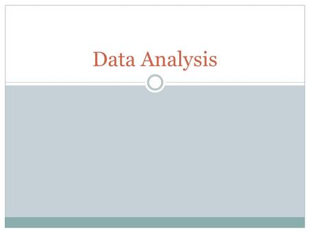 Data Analysis. Overview Take some time to carefully review all of the data you have collected from your experiment. Use charts and graphs to help you.