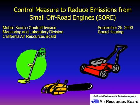 Mobile Source Control Division September 25, 2003 Monitoring and Laboratory Division Board Hearing California Air Resources Board Control Measure to Reduce.