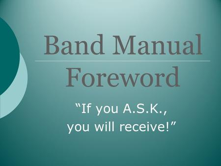 Band Manual Foreword “If you A.S.K., you will receive!”