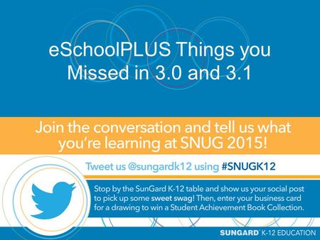 ESchoolPLUS Things you Missed in 3.0 and 3.1. Kim Kaltenbrun, Senior Consultant October 13, 2015 This document contains confidential proprietary trade.